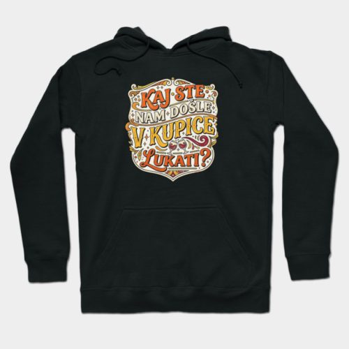 Kaj ste nam došle v kupice lukati? - Hoodie crna