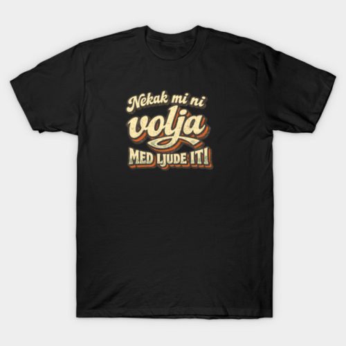 Nekak mi ni volja med ljude iti V.2 - Majica kratka