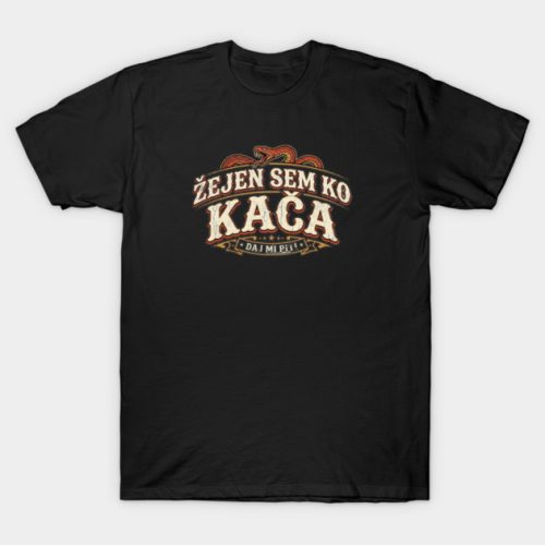 zejen ko kaca majica kajkavski Žejen/žejna sem ko kača - Majica kratka
